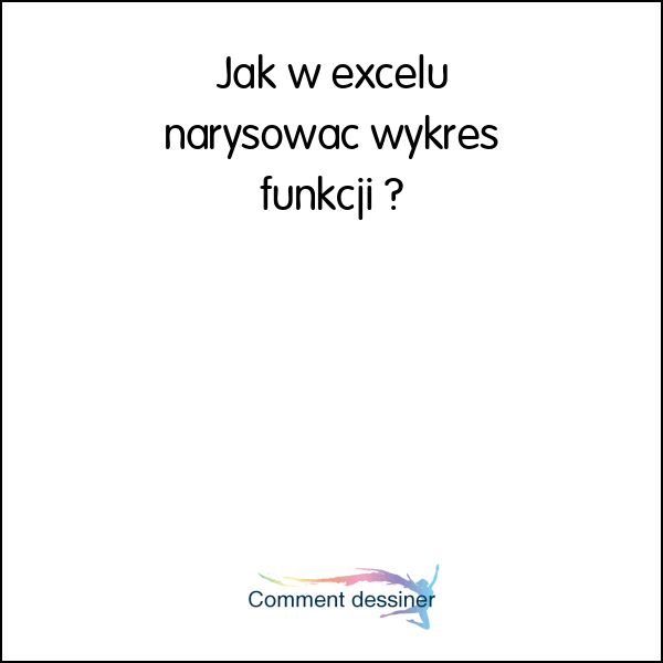 Jak w excelu narysować wykres funkcji Jak narysować