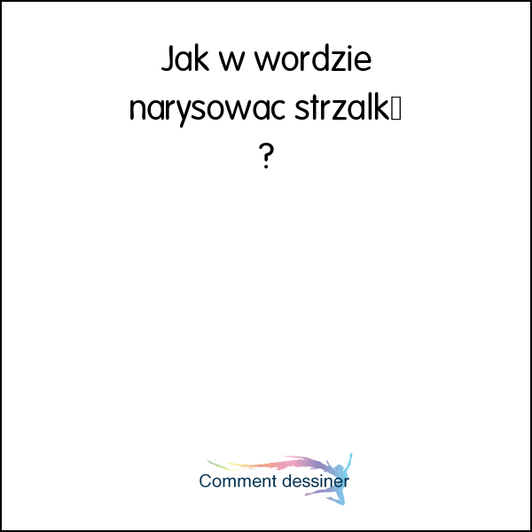 Jak w wordzie narysować strzałkę Jak narysować